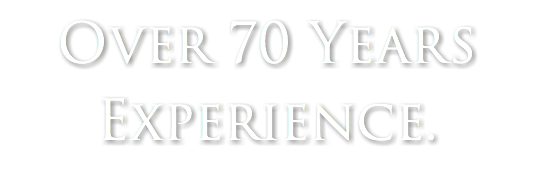 Over 70 Years Experience.
